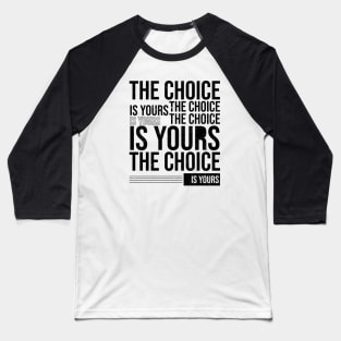 The Choice Is Yours Baseball T-Shirt